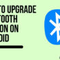 How To Upgrade Bluetooth Version On Android? Check Bluetooth Version and Updates